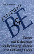 Expedient B & E: Tactics and Techniques for Bypassing Alarms and Defeating Locks - Hammer, Carl