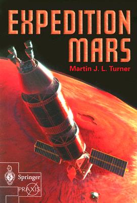 Expedition Mars: How We Are Going to Get to Mars - Turner, Martin J L