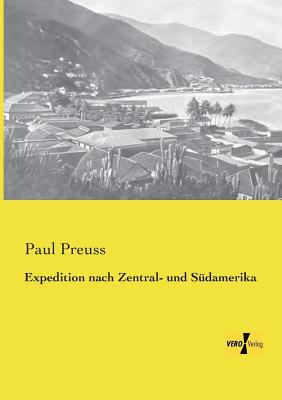 Expedition nach Zentral- und Sdamerika - Preuss, Paul, Dr.