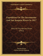 Expedition On The Sacramento And San Joaquin Rivers In 1817: Diary Of Fray Narciso Duran (1911)