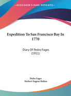 Expedition To San Francisco Bay In 1770: Diary Of Pedro Fages (1911)