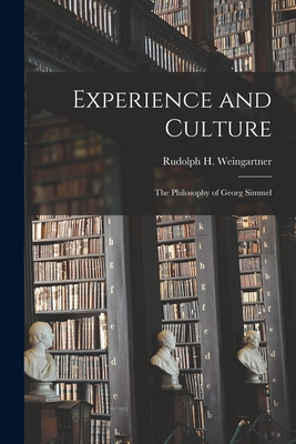 Experience and Culture; the Philosophy of Georg Simmel - Weingartner, Rudolph H (Rudolph Herb (Creator)