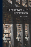 Experience and Prediction;: an Analysis of the Foundations and the Structure of Knowledge, by Hans Reichenbach ..