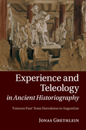 Experience and Teleology in Ancient Historiography: Futures Past from Herodotus to Augustine