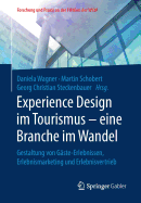 Experience Design Im Tourismus - Eine Branche Im Wandel: Gestaltung Von G?ste-Erlebnissen, Erlebnismarketing Und Erlebnisvertrieb