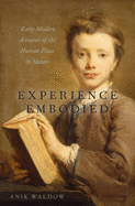 Experience Embodied: Early Modern Accounts of the Human Place in Nature