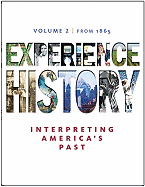 Experience History: Interpreting America's Past, Volume 2: Since 1865
