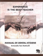 Experience Is the Best Teacher: Manual of Dental Hygiene - Botticelli, Antonella Tani