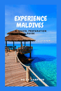 Experience Maldives: A Travel Preparation Guide