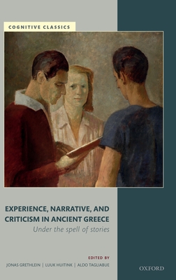 Experience, Narrative, and Criticism in Ancient Greece: Under the Spell of Stories - Grethlein, Jonas (Editor), and Huitink, Luuk (Editor), and Tagliabue, Aldo (Editor)