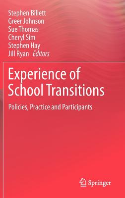 Experience of School Transitions: Policies, Practice and Participants - Billett, Stephen (Editor), and Johnson, Greer (Editor), and Thomas, Sue (Editor)