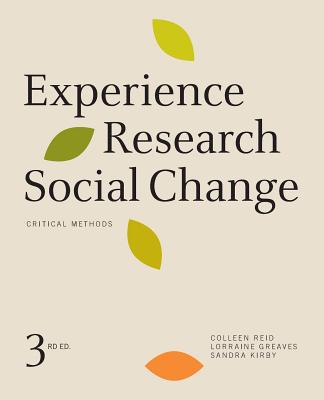 Experience Research Social Change: Critical Methods, Third Edition - Reid, Colleen, and Greaves, Lorraine, Dr., and Kirby, Sandra
