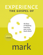 Experience the Gospel of Mark: 30 Days of Reading, Learning, and Living God's Word