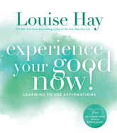 Experience Your Good Now!: Learning to Use Affirmations
