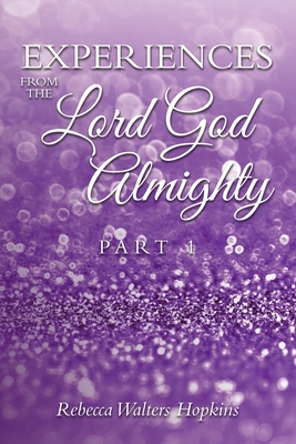 Experiences from The Lord God Almighty: Part 1 - Hopkins, Rebecca Walters