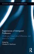 Experiences of Immigrant Professors: Challenges, Cross-Cultural Differences, and Lessons for Success