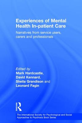 Experiences of Mental Health In-patient Care: Narratives From Service Users, Carers and Professionals - Hardcastle, Mark (Editor), and Kennard, David (Editor), and Grandison, Sheila (Editor)