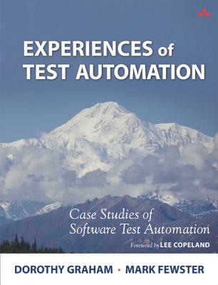 Experiences of Test Automation: Case Studies of Software Test Automation - Graham, Dorothy, and Fewster, Mark