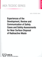 Experiences of the Development, Review and Communication of Safety Cases and Safety Assessments for Near Surface Disposal of Radioactive Waste