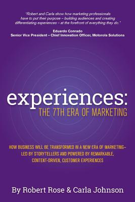 Experiences: The 7th Era of Marketing - Rose, Robert, and Johnson, Carla