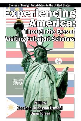 Experiencing America: Through the Eyes of Visiting Fulbright Scholars: Stories of Foreign Fulbrighters in the United States - Usmani, Zeeshan-Ul-Hassan (Editor)