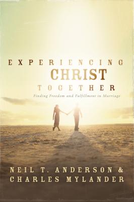 Experiencing Christ Together - Anderson, Neil T, Dr., and Mylander, Charles, Dr.