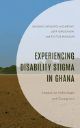 Experiencing Disability Stigma in Ghana: Impact on Individuals and Caregivers