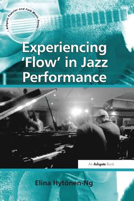 Experiencing 'Flow' in Jazz Performance - Hytonen-Ng, Elina