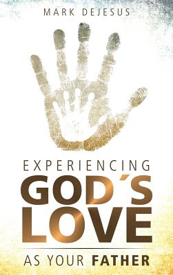 Experiencing God's Love as Your Father - DeJesus, Mark