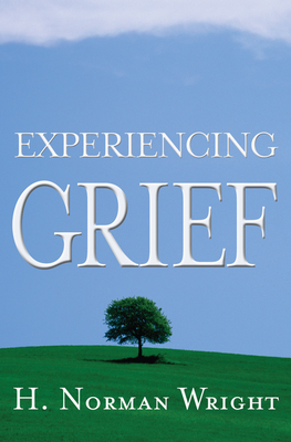 Experiencing Grief - Wright, H Norman, Dr.
