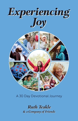 Experiencing Joy: A 30 Day Devotional Journey - Teakle, Ruth, and Courtney, John, Dr., and Slaughter, Joy