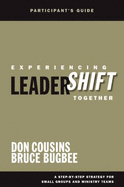 Experiencing Leadershift Together: A Step-By-Step Strategy for Small Groups and Ministry Teams - Cousins, Don, and Bugbee, Bruce