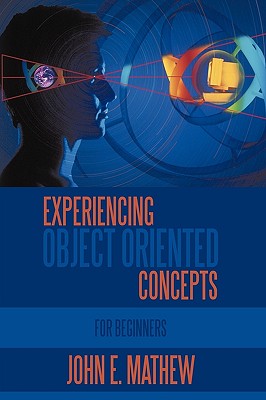 Experiencing Object Oriented Concepts: For Beginners - Mathew, John E