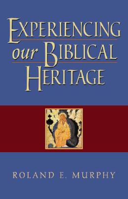 Experiencing Our Biblical Heritage - Murphy, Roland Edmund