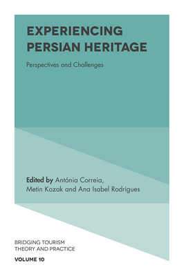Experiencing Persian Heritage: Perspectives and Challenges - Correia, Antnia (Editor), and Kozak, Metin (Editor), and Rodrigues, Ana Isabel (Editor)