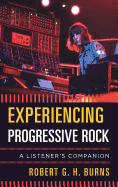 Experiencing Progressive Rock: A Listener's Companion