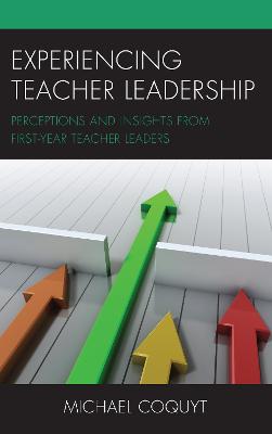 Experiencing Teacher Leadership: Perceptions and Insights from First-Year Teacher Leaders - Coquyt, Michael