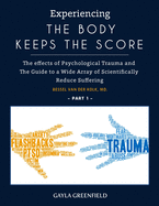 Experiencing The Body Keeps The Score: The effects of Psychological Trauma and The Guide to a Wide Array of Scientifically Reduce Suffering (Part 2)