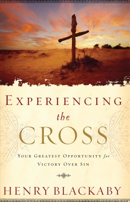 Experiencing the Cross: Your Greatest Opportunity for Victory Over Sin - Blackaby, Henry