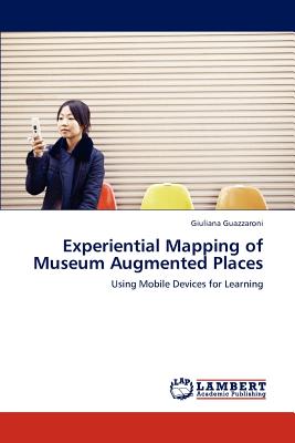 Experiential Mapping of Museum Augmented Places - Guazzaroni, Giuliana