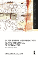 Experiential Visualization in Architectural Design Media: How It Actually Works