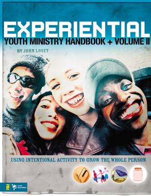Experiential Youth Ministry Handbook, Volume 2: Using Intentional Activity to Grow the Whole Person - Losey, John