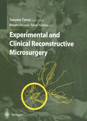 Experimental and Clinical Reconstructive Microsurgery - Tamai, Susumu (Editor), and Usui, Masamichi (Editor), and Yoshizu, Takae (Editor)