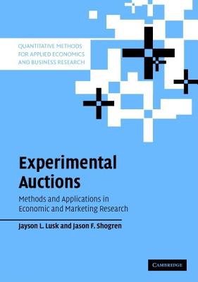 Experimental Auctions: Methods and Applications in Economic and Marketing Research - Lusk, Jayson L., and Shogren, Jason F.