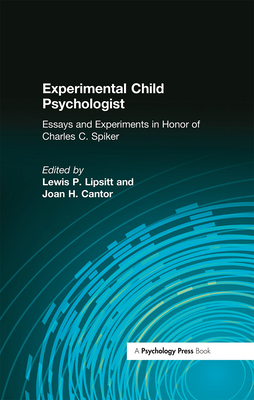 Experimental Child Psychologist: Essays and Experiments in Honor of Charles C. Spiker - Lipsitt, L P (Editor), and Cantor, J H (Editor)