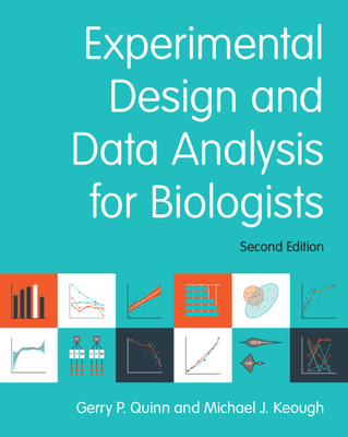 Experimental Design and Data Analysis for Biologists - Quinn, Gerry P., and Keough, Michael J.