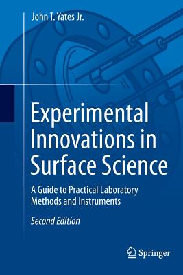 Experimental Innovations in Surface Science: A Guide to Practical Laboratory Methods and Instruments - Yates Jr, John T