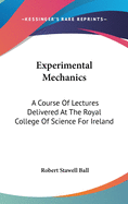 Experimental Mechanics: A Course Of Lectures Delivered At The Royal College Of Science For Ireland