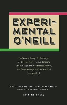 Experimental O'Neill: The Hairy Ape, the Emperor Jones, and the S.S. Glencairn One-Act Plays - O'Neill, Eugene, and Mitchell, Rick (Editor)
