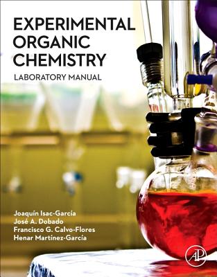 Experimental Organic Chemistry: Laboratory Manual - Isac-Garca, Joaqun, and Dobado, Jos A., and Calvo-Flores, Francisco G.